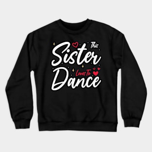 This Sister Loves To Dance, Funny Dancer And Dancing Crewneck Sweatshirt